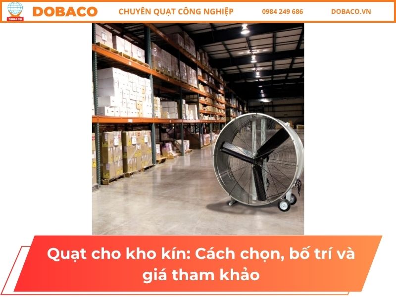 Quạt cho kho kín: Cách chọn, bố trí và giá tham khảo Quạt cho kho kín: Cách chọn, bố trí và giá tham khảo