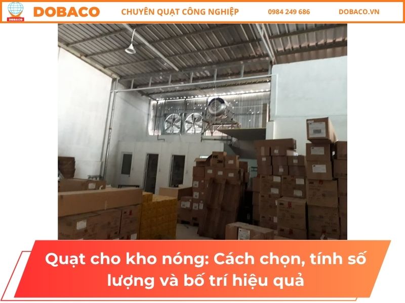 Quạt cho kho nóng: Cách chọn, tính số lượng và bố trí hiệu quả Quạt cho kho nóng: Cách chọn, tính số lượng và bố trí hiệu quả