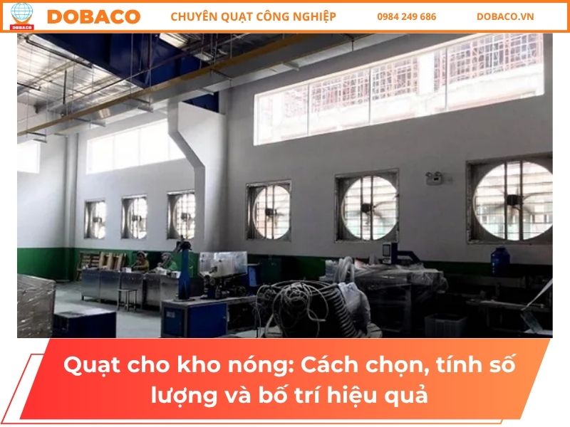 Quạt cho kho nóng: Cách chọn, tính số lượng và bố trí hiệu quả Quạt cho kho nóng: Cách chọn, tính số lượng và bố trí hiệu quả