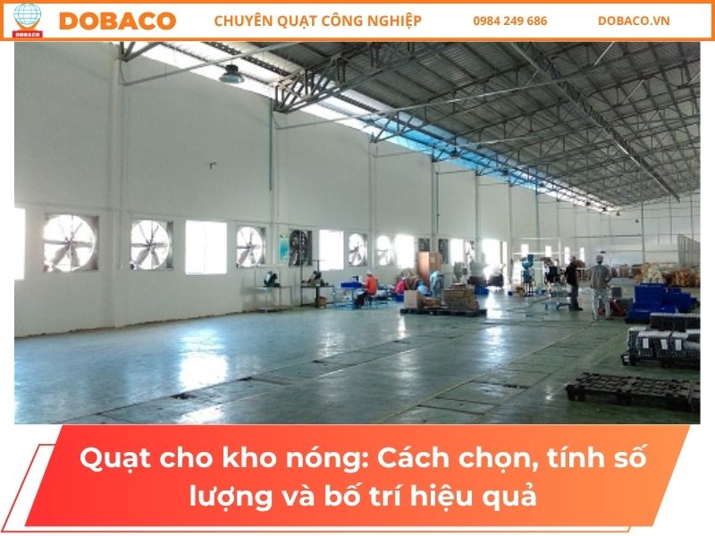 Quạt cho kho nóng: Cách chọn, tính số lượng và bố trí hiệu quả Quạt cho kho nóng: Cách chọn, tính số lượng và bố trí hiệu quả
