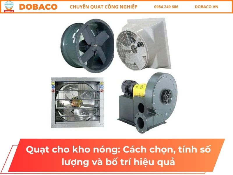 Quạt cho kho nóng: Cách chọn, tính số lượng và bố trí hiệu quả