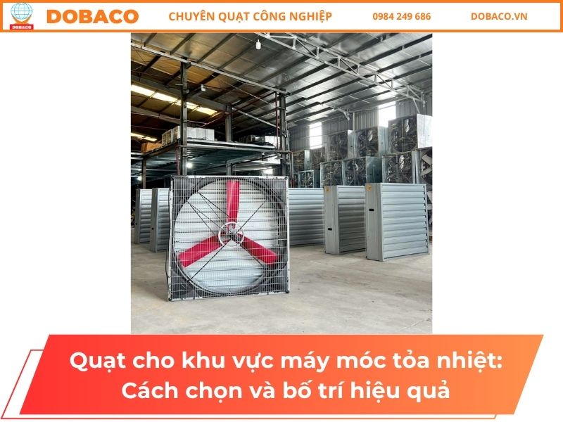 Quạt cho khu vực máy móc tỏa nhiệt: Cách chọn và bố trí hiệu quả Quạt cho khu vực máy móc tỏa nhiệt: Cách chọn và bố trí hiệu quả