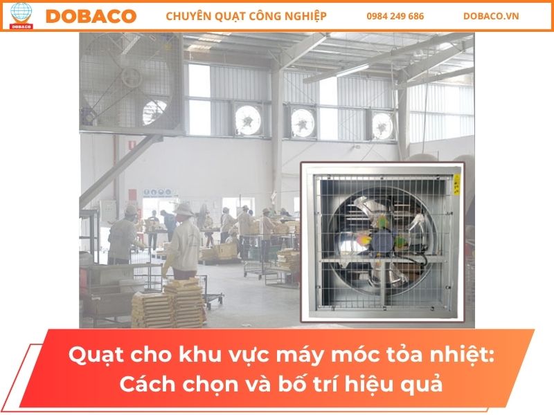 Quạt cho khu vực máy móc tỏa nhiệt: Cách chọn và bố trí hiệu quả