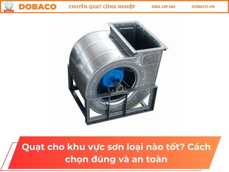 Quạt cho khu vực sơn loại nào tốt? Cách chọn đúng và an toàn Quạt cho khu vực sơn loại nào tốt? Cách chọn đúng và an toàn