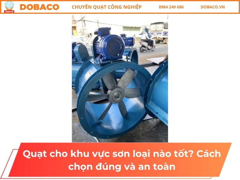 Quạt cho khu vực sơn loại nào tốt? Cách chọn đúng và an toàn Quạt cho khu vực sơn loại nào tốt? Cách chọn đúng và an toàn