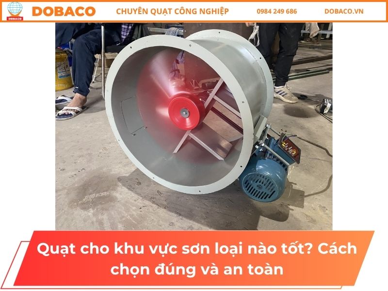 Quạt cho khu vực sơn loại nào tốt? Cách chọn đúng và an toàn Quạt cho khu vực sơn loại nào tốt? Cách chọn đúng và an toàn