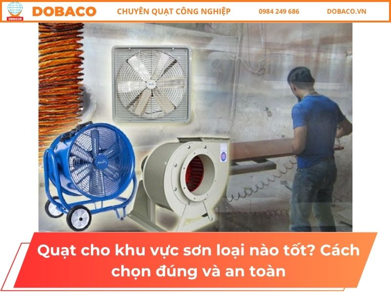 Quạt cho khu vực sơn loại nào tốt? Cách chọn đúng và an toàn