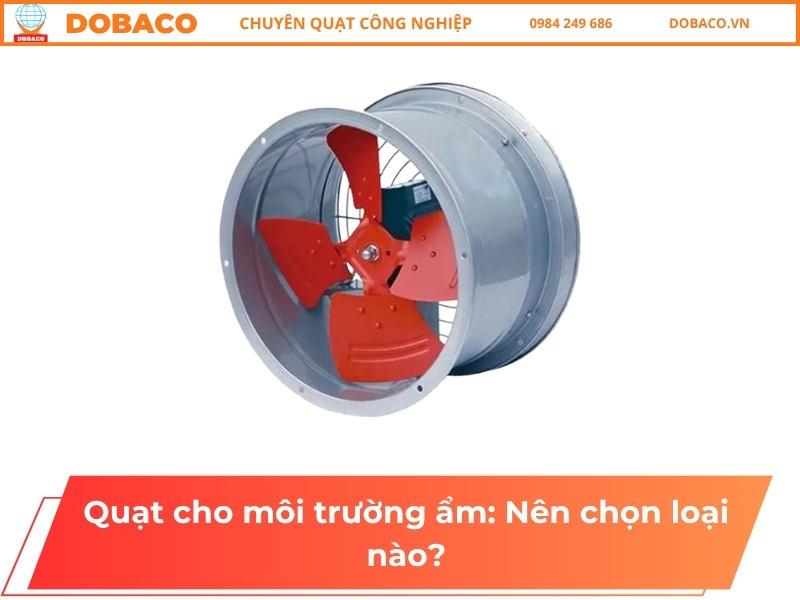 Quạt cho môi trường ẩm_ Nên chọn loại nào
