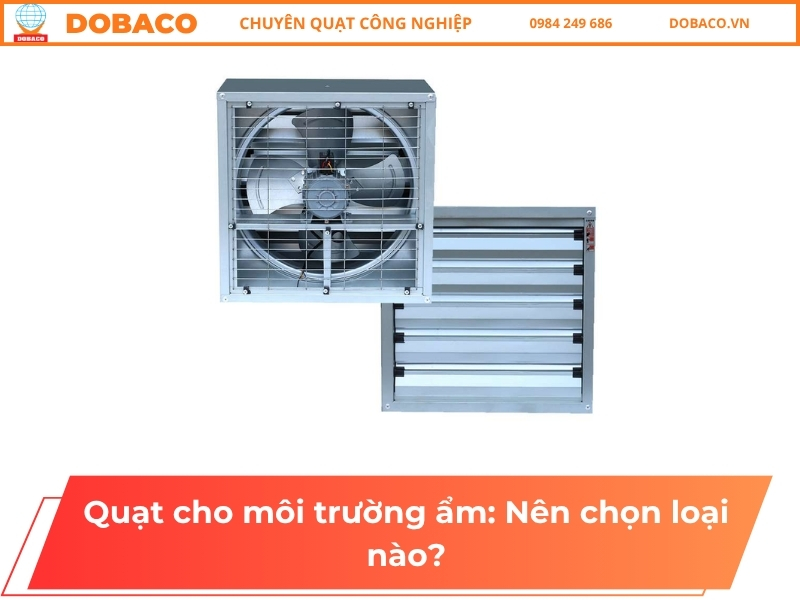 Quạt cho môi trường ẩm_ Nên chọn loại nào