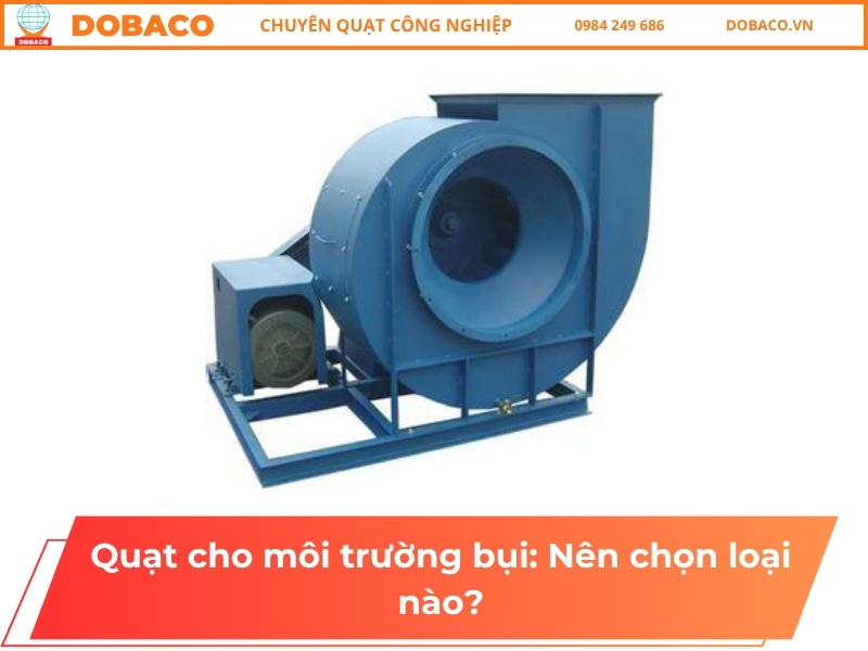 Quạt cho môi trường bụi: Nên chọn loại nào?