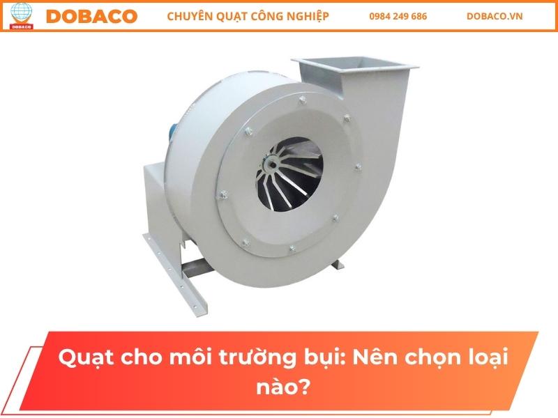 Quạt cho môi trường bụi: Nên chọn loại nào?