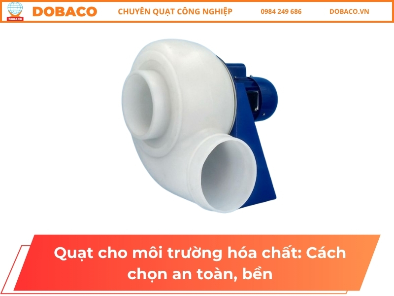 Quạt cho môi trường hóa chất: Cách chọn an toàn, bền Quạt cho môi trường hóa chất: Cách chọn an toàn, bền
