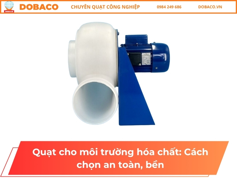 Quạt cho môi trường hóa chất: Cách chọn an toàn, bền Quạt cho môi trường hóa chất: Cách chọn an toàn, bền