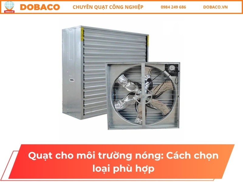 Quạt cho môi trường nóng: Cách chọn loại phù hợp