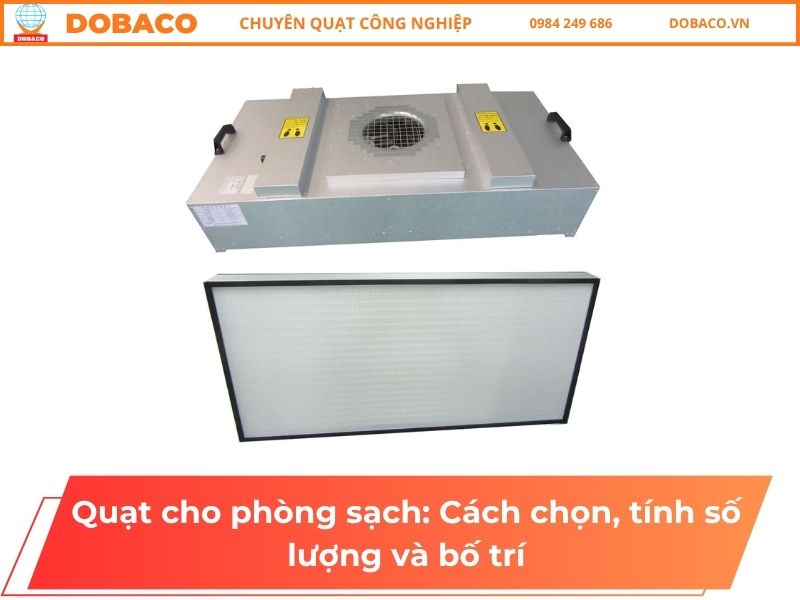 Quạt cho phòng sạch: Cách chọn, tính số lượng và bố trí Quạt cho phòng sạch: Cách chọn, tính số lượng và bố trí