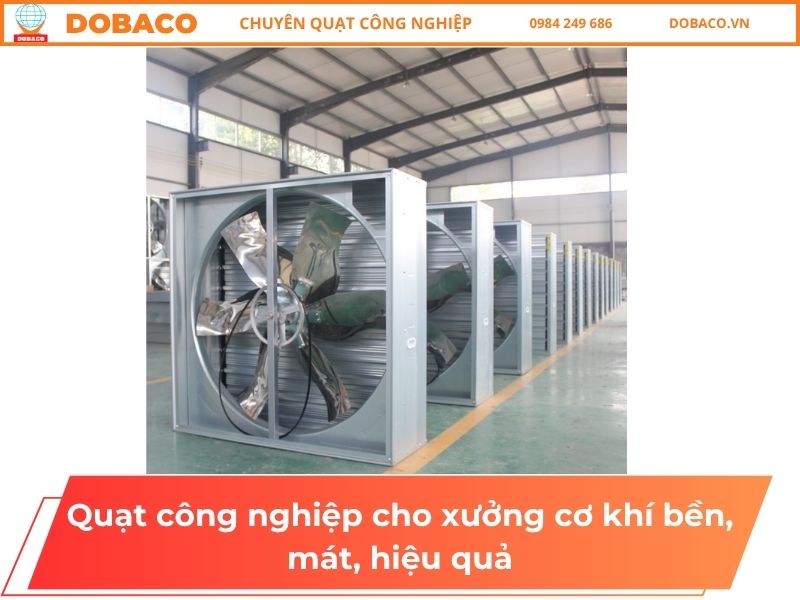 Quạt công nghiệp cho xưởng cơ khí bền, mát, hiệu quả Quạt công nghiệp cho xưởng cơ khí bền, mát, hiệu quả