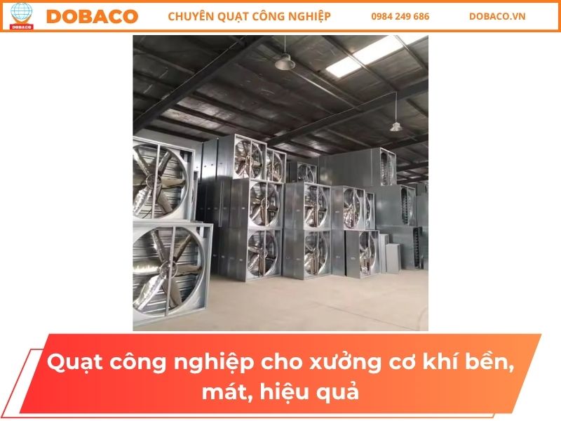Quạt công nghiệp cho xưởng cơ khí bền, mát, hiệu quả