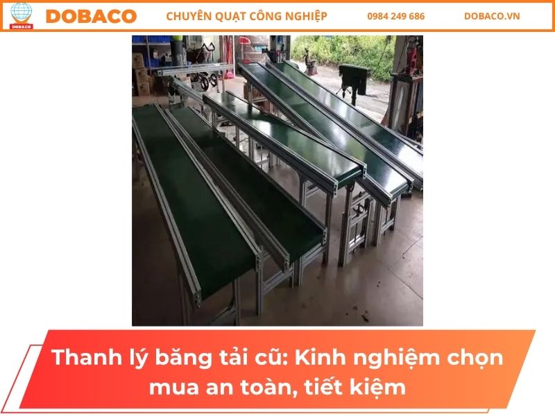 Thanh lý băng tải cũ: Kinh nghiệm chọn mua an toàn, tiết kiệm