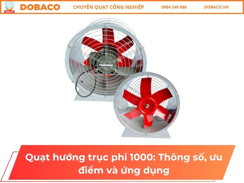 Quạt hướng trục phi 1000: Thông số, ưu điểm và ứng dụng
