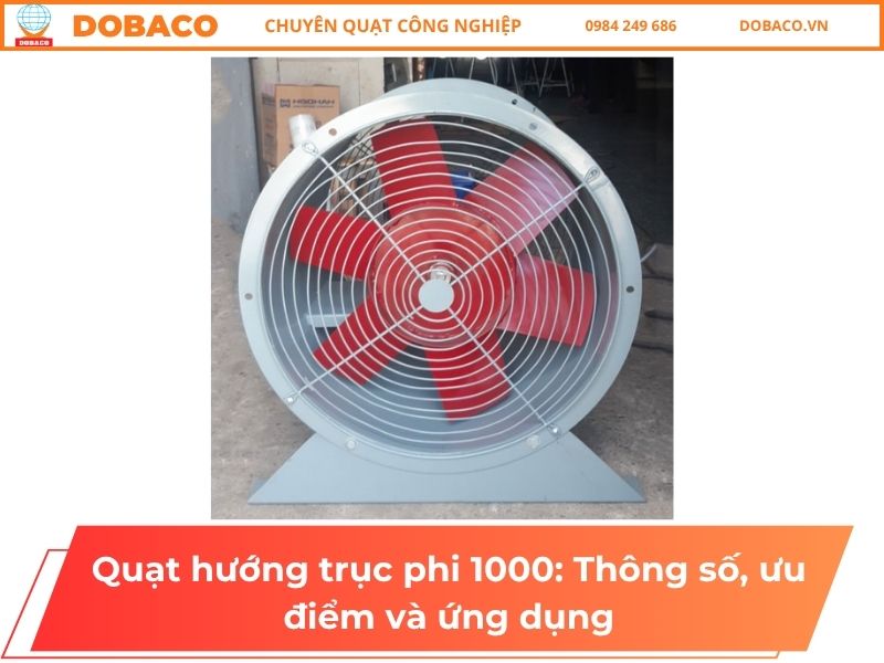 Quạt hướng trục phi 1000: Thông số, ưu điểm và ứng dụng