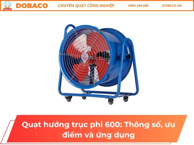 Quạt hướng trục phi 600: Thông số, ưu điểm và ứng dụng Quạt hướng trục phi 600