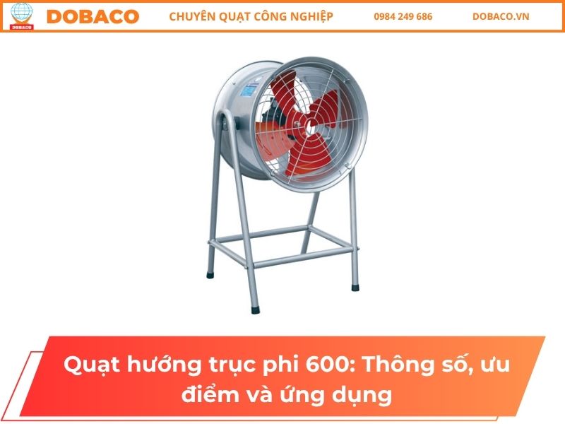 Quạt hướng trục phi 600: Thông số, ưu điểm và ứng dụng Quạt hướng trục phi 600