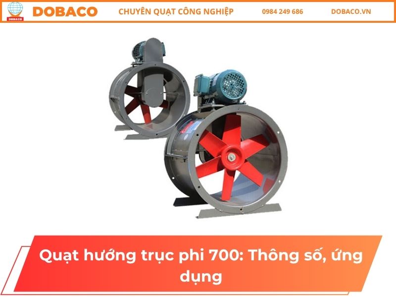 Quạt hướng trục phi 700: Thông số, ứng dụng Quạt hướng trục phi 700: Thông số, ứng dụng