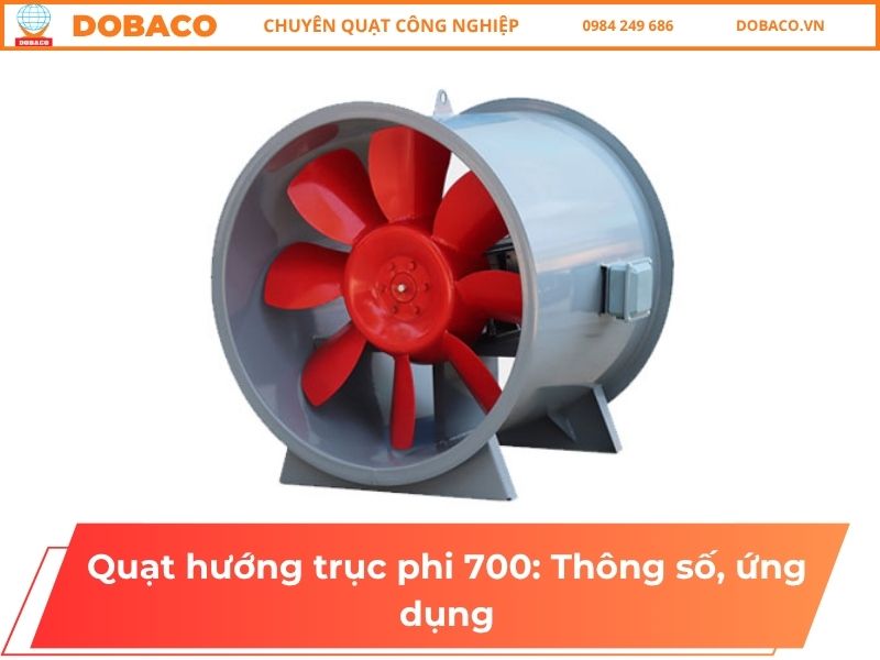 Quạt hướng trục phi 700: Thông số, ứng dụng Quạt hướng trục phi 700: Thông số, ứng dụng