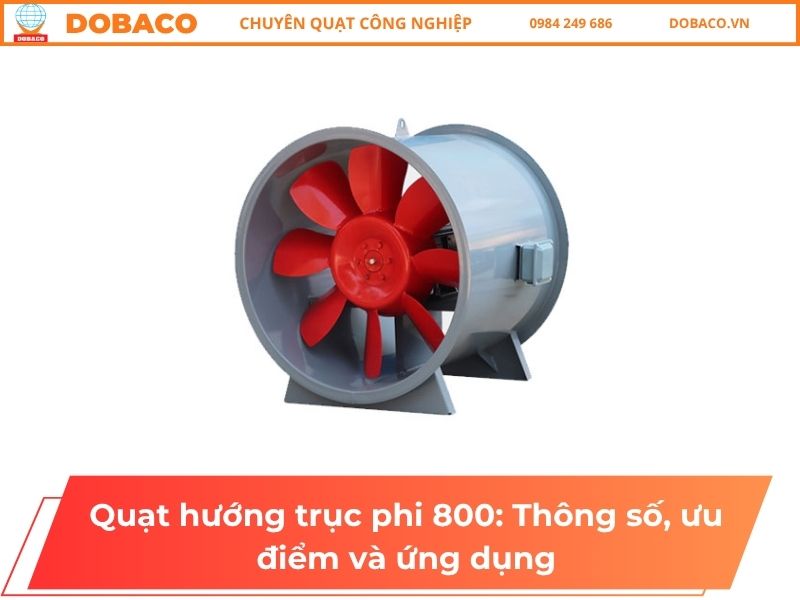 Quạt hướng trục phi 800: Thông số, ưu điểm và ứng dụng Quạt hướng trục phi 800: Thông số, ưu điểm và ứng dụng