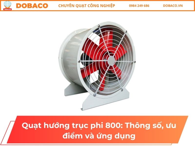 Quạt hướng trục phi 800: Thông số, ưu điểm và ứng dụng Quạt hướng trục phi 800: Thông số, ưu điểm và ứng dụng