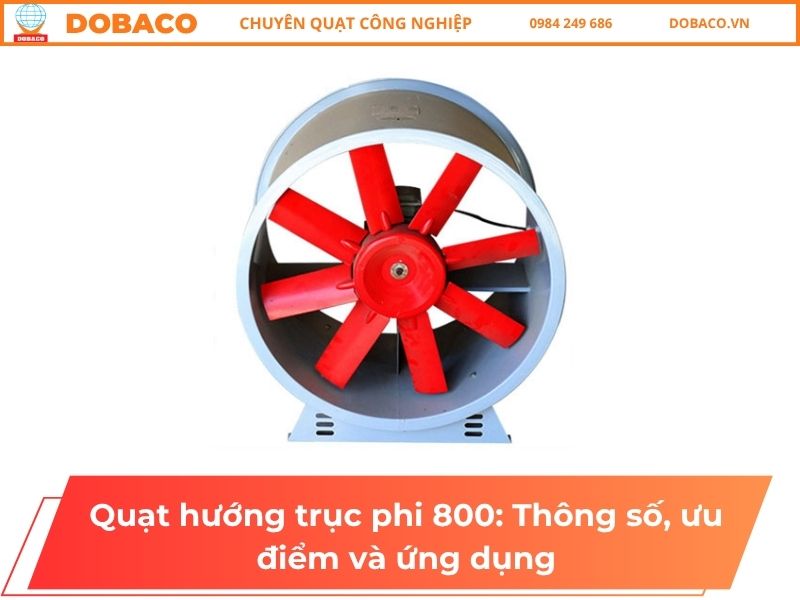 Quạt hướng trục phi 800: Thông số, ưu điểm và ứng dụng Quạt hướng trục phi 800: Thông số, ưu điểm và ứng dụng
