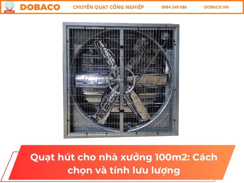 Quạt hút cho nhà xưởng 100m2: Cách chọn và tính lưu lượng