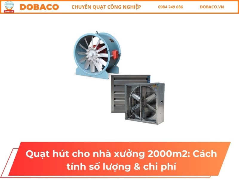Quạt hút cho nhà xưởng 2000m2: Cách tính số lượng & chi phí