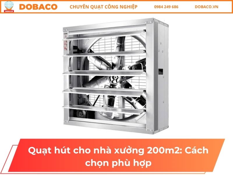 Quạt hút cho nhà xưởng 200m2: Cách chọn phù hợp