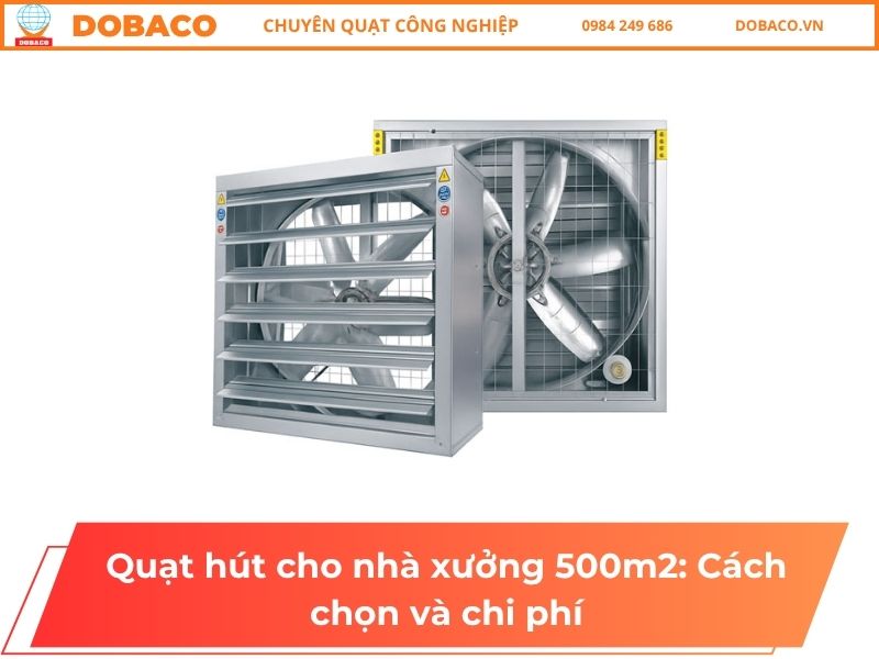 Quạt hút cho nhà xưởng 500m2: Cách chọn và chi phí