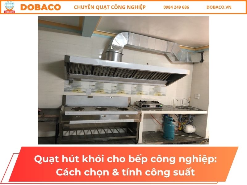 Quạt hút khói cho bếp công nghiệp: Cách chọn & tính công suất