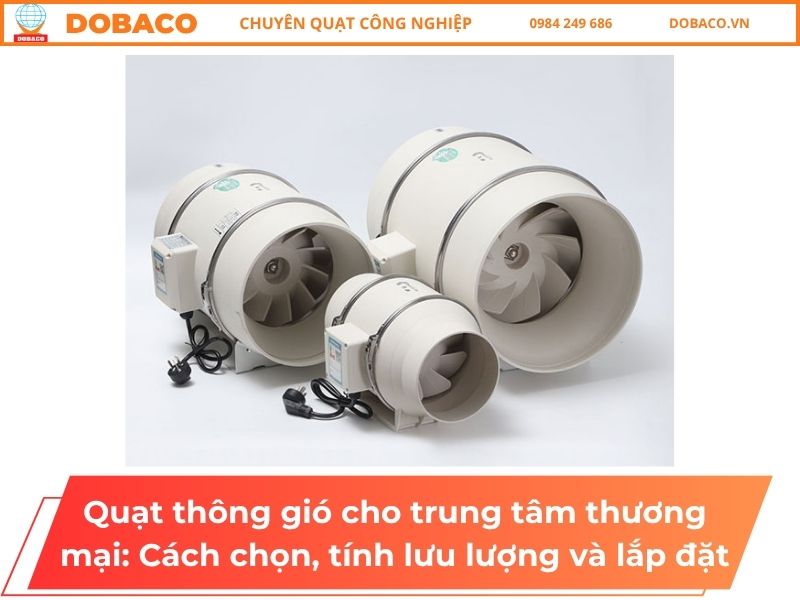 Quạt thông gió cho trung tâm thương mại: Cách chọn, tính lưu lượng và lắp đặt